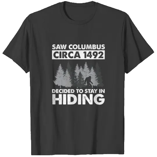 bigfoot saw columbus circa 1492 decided to hiding T-shirt