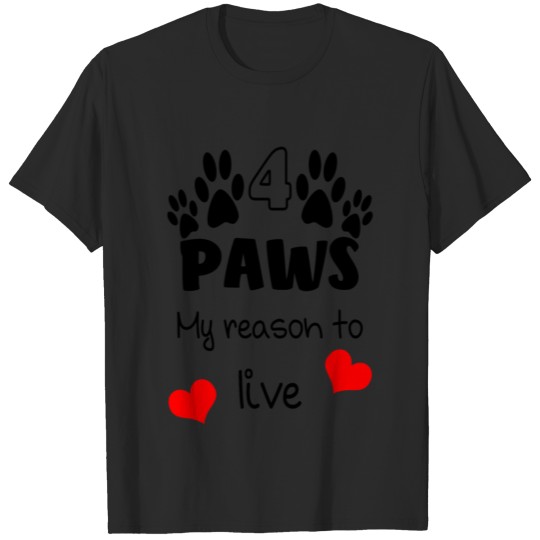 Discover Paws, my reason to live dogs four-legged friends l T-shirt