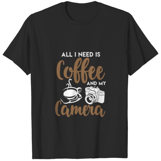 Discover All I Need Is Coffe and My Camera T Shirt All I Ne T-shirt