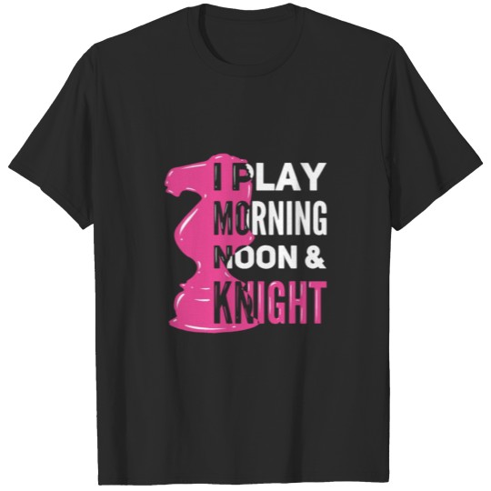 Discover I play morning noon and night (Chess) T-shirt
