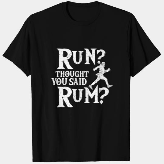 Run I Thought You Said Rum Funny Pirate Running T-shirt