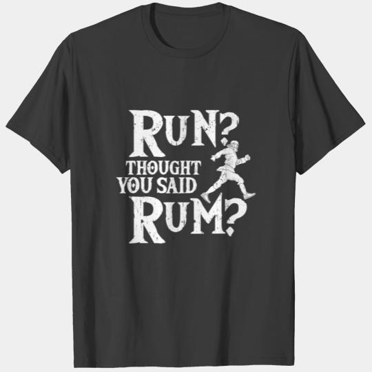 Run I Thought You Said Rum Funny Pirate Running T-shirt