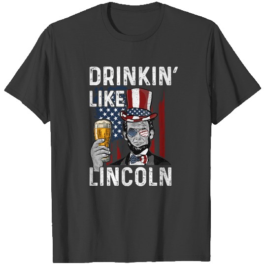 Drinkin' Like Lincoln - Abraham Lincoln T-shirt