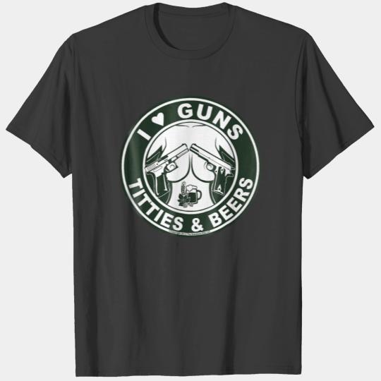 I Love Guns & Titties & Beers T-shirt