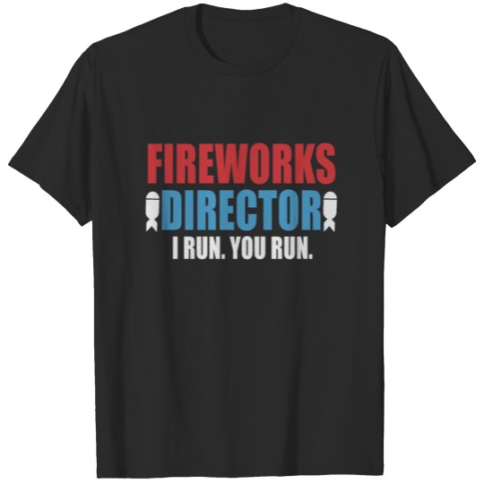Discover Fireworks Director I Run You Run T-Shirt - Unisex T-shirt