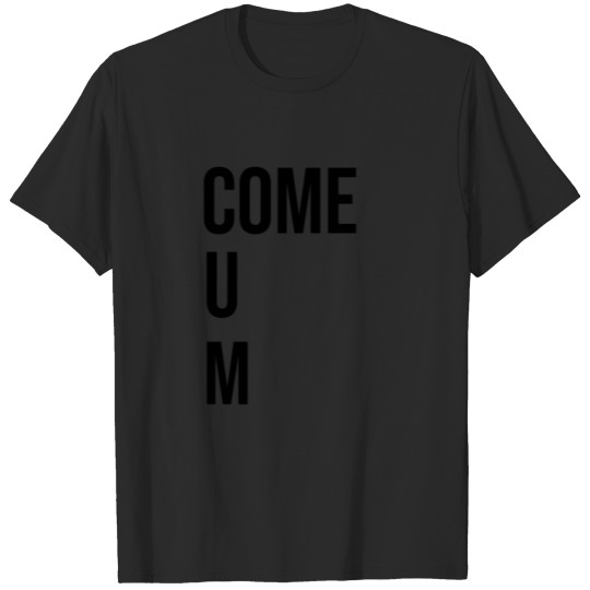 Discover Come CUM T-shirt