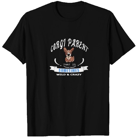 Corgi parent that is sometimes wild and crazy T-shirt