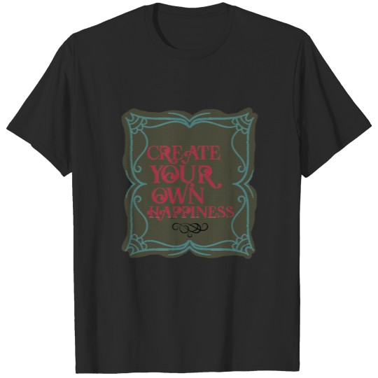 Discover Create Your Own Happiness T-shirt