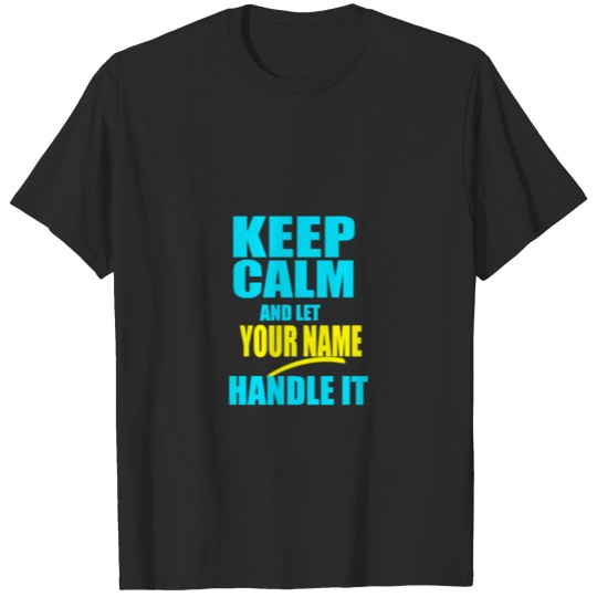 Discover keep calm and let your name handle it T-shirt