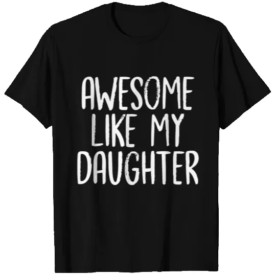 Awesome Like My Daughter T-shirt