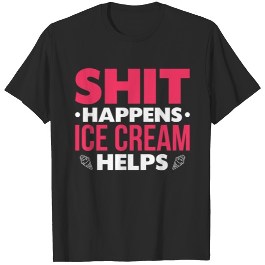 Discover Shit Happens Ice Cream Helps T-shirt