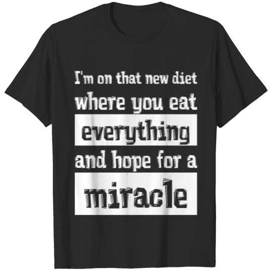 Discover I'm on that new diet where you eat everything and T-shirt