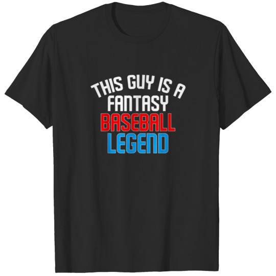 Discover This Guy Is A Fantasy Baseball Legend Sports T-shirt