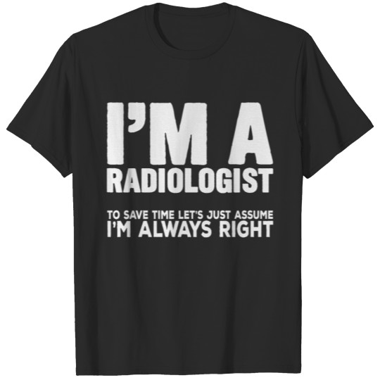 Discover Radiologist Always Right Quote | Radiology Xray T-shirt