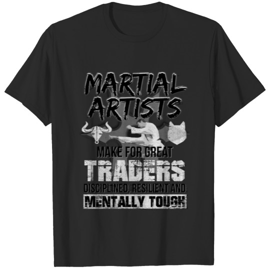 Discover Martial Artists Make for Great Traders T-shirt
