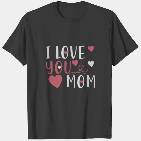I Love You Mom I T-shirt