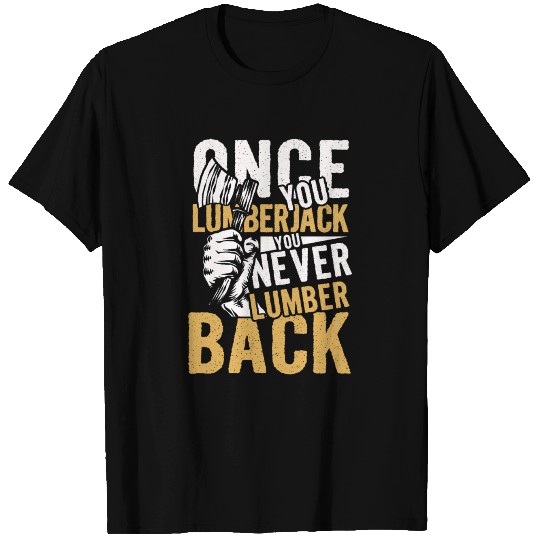 Once you lumberjack | wilderness axeman gift T-shirt