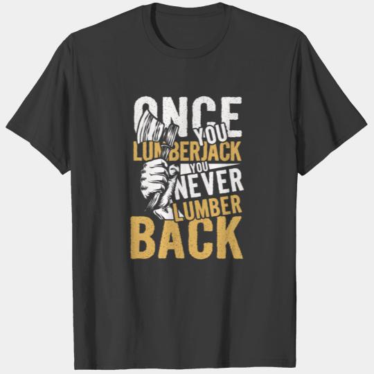 Once you lumberjack | wilderness axeman gift T-shirt