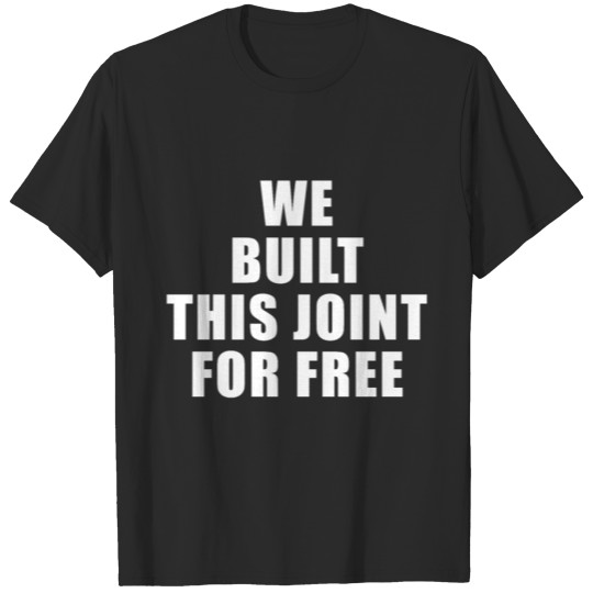 Discover We Built This Joint For Free ,Black History month T-shirt