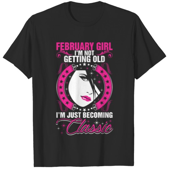 Discover February Girl Not Getting Old Just Becoming Classi T-shirt