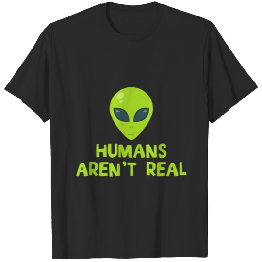 Discover Humans Aren't Real - Alien T-shirt