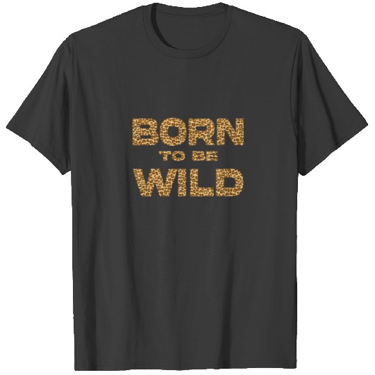 Born to be wild - cheetah T-shirt