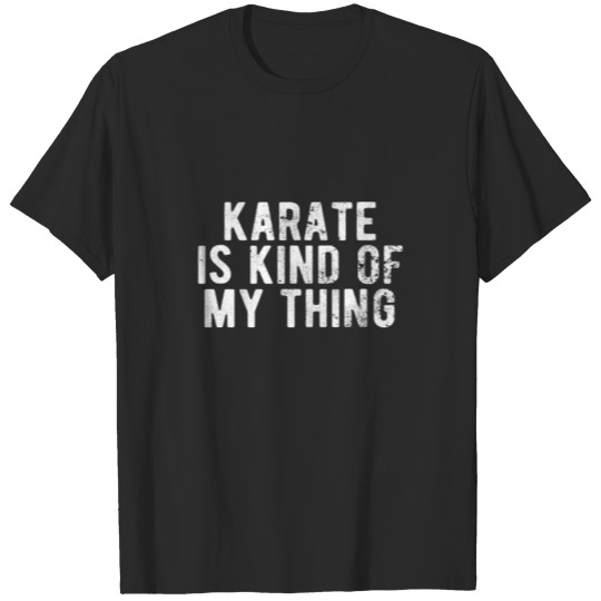 Discover KARATE: kind of my thing T-shirt