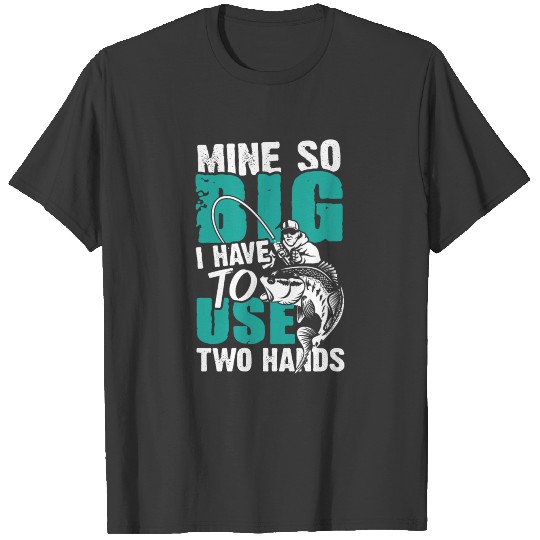 Mine so Big | ocean fishing & angling gift T-shirt
