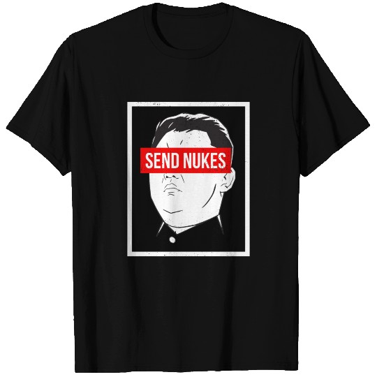 Send Nukes Funny Kim Jong Un WW3 Meme T-shirt