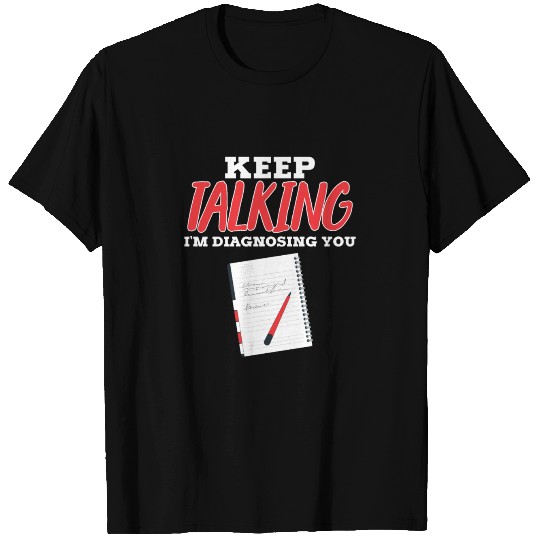 Keep Talking I'm Diagnosing You Psychologist T-shirt