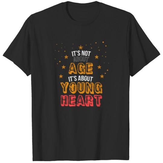 Discover It's Not Age Its About Young Heart - Old Lives T-shirt