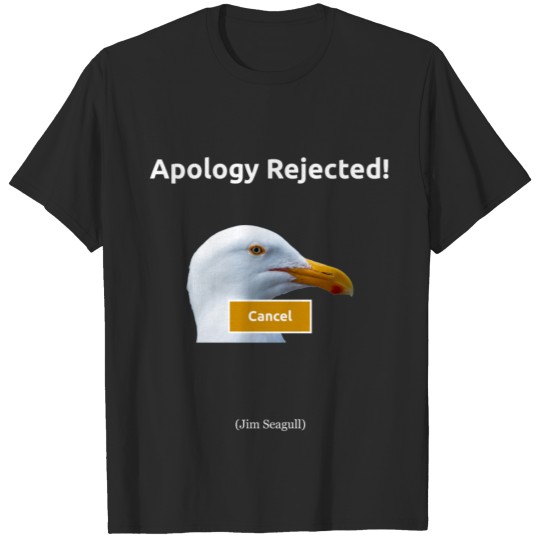 Discover Apology Rejected! T-shirt