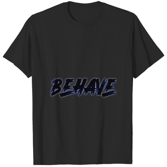Discover Saying Behave Shirt T-shirt