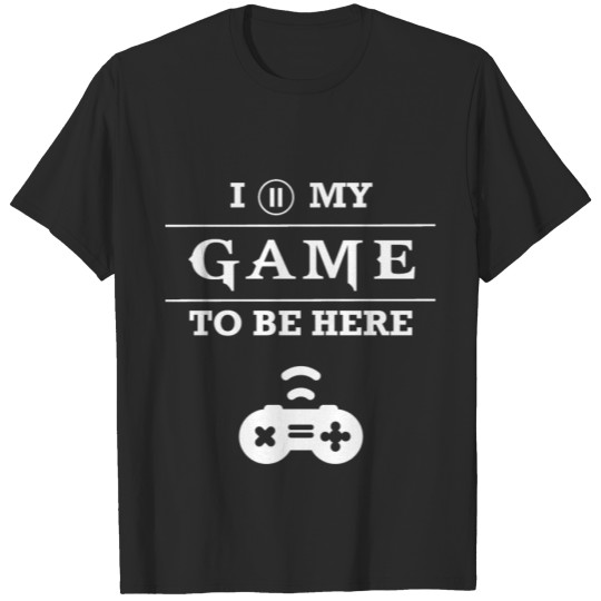 Discover I PAUSED MY GAME TO BE HERE T-shirt