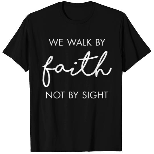 We Walk By Faith Not By Sight T-shirt