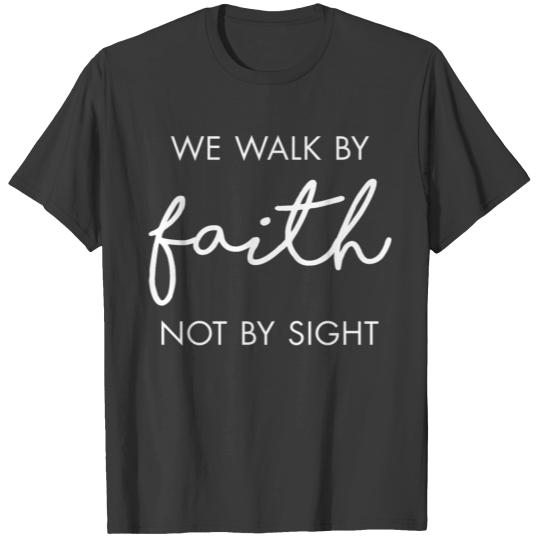 We Walk By Faith Not By Sight T-shirt