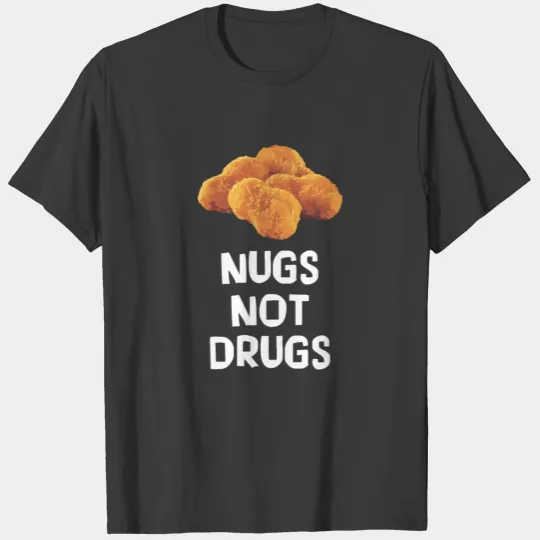 Nugs Not Drugs - Chicken Nuggets T-shirt