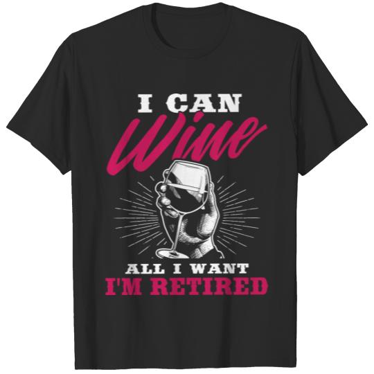 Discover Humor Retired Design Quote Wine All I Want T-shirt