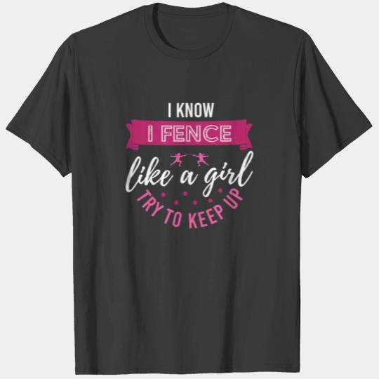 Fence Like A Girl Fencing Gift Fencer T-shirt