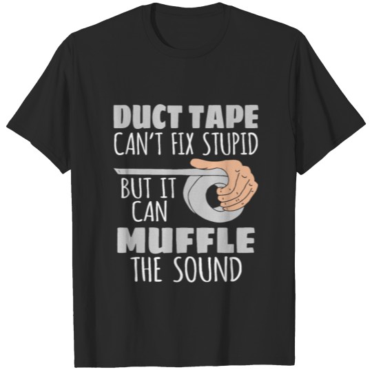 Duct Tape Can't Fix Stupid T-shirt