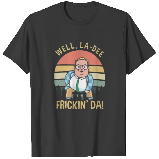 Matt Foley Well La-Dee Frickin' Da Vintage T-Shirt T-shirt