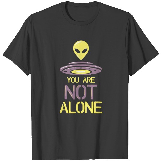 You Are Not Alone Alien UFO Design T-shirt