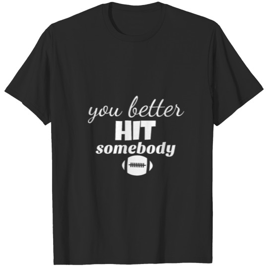 Discover you better hit somebody T-shirt