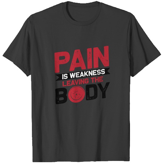 Pain Is Weakness Leaving the Body Bodybuilding T-shirt