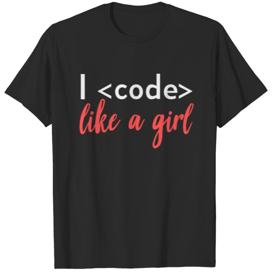 Discover I code like a girl - Programmer Developer T-shirt