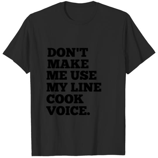 Discover dont make me use my line cook voice T-shirt