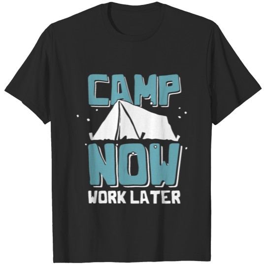 Discover Camp Now Work Later Campin T-shirt