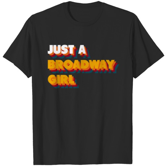 Discover Just A Broadway Girl I Funny Theatre Theater Actor T-shirt