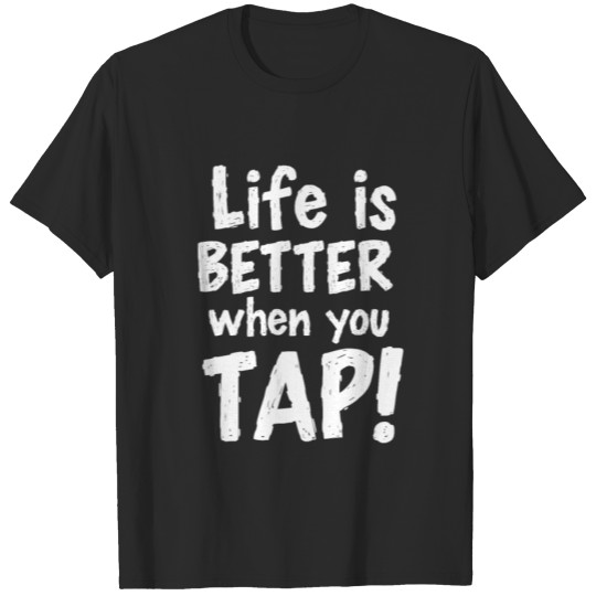 Discover Life is better when you TAP! T-shirt