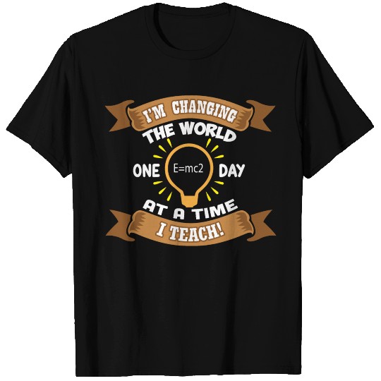 I'm changinf the world one day at a time, I teach T-shirt
